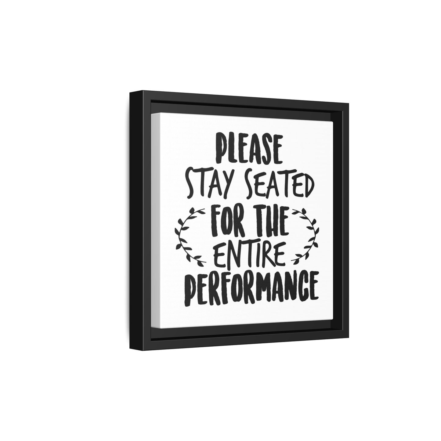 Please Stay Seated For The Entire Perfomance Canvas Bathroom Art