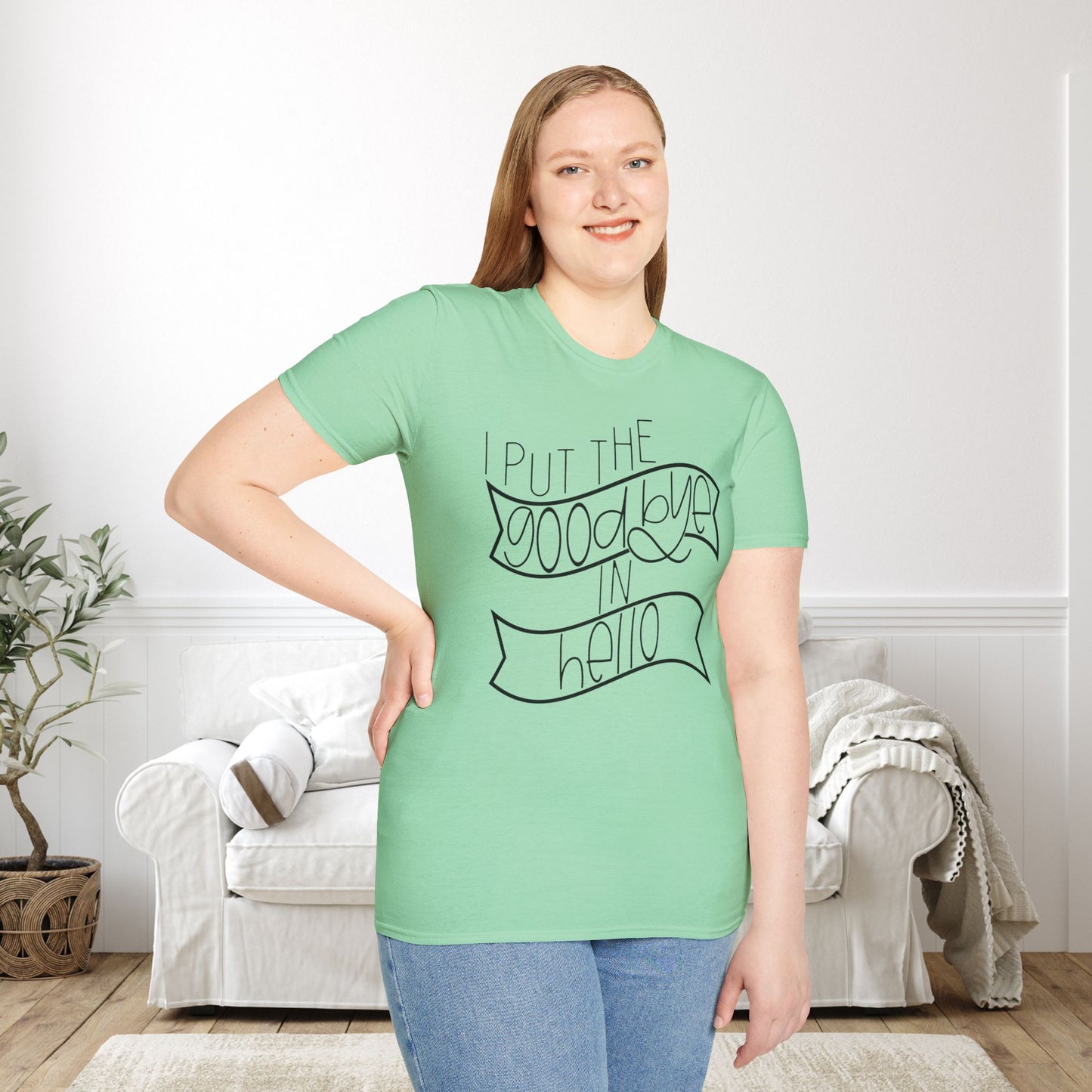 I Put The Goodbye In Hello Adult T-shirt