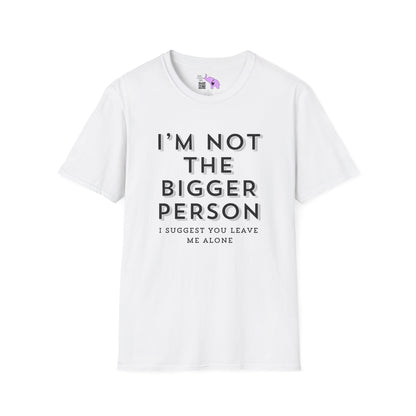 I'm Not The Bigger Person Adult T-shirt