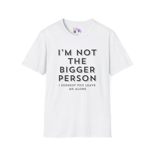I'm Not The Bigger Person Adult T-shirt