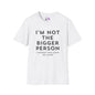 I'm Not The Bigger Person Adult T-shirt