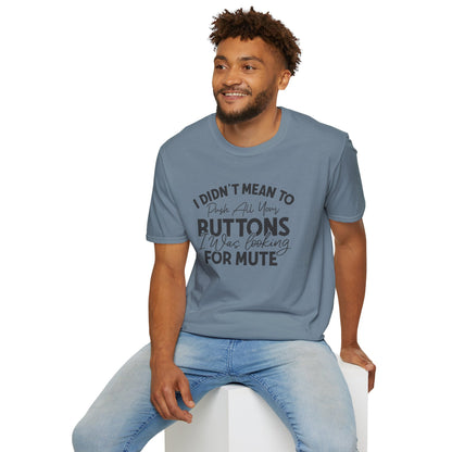 I Didn't Mean To Push All Your Buttons... T-shirt