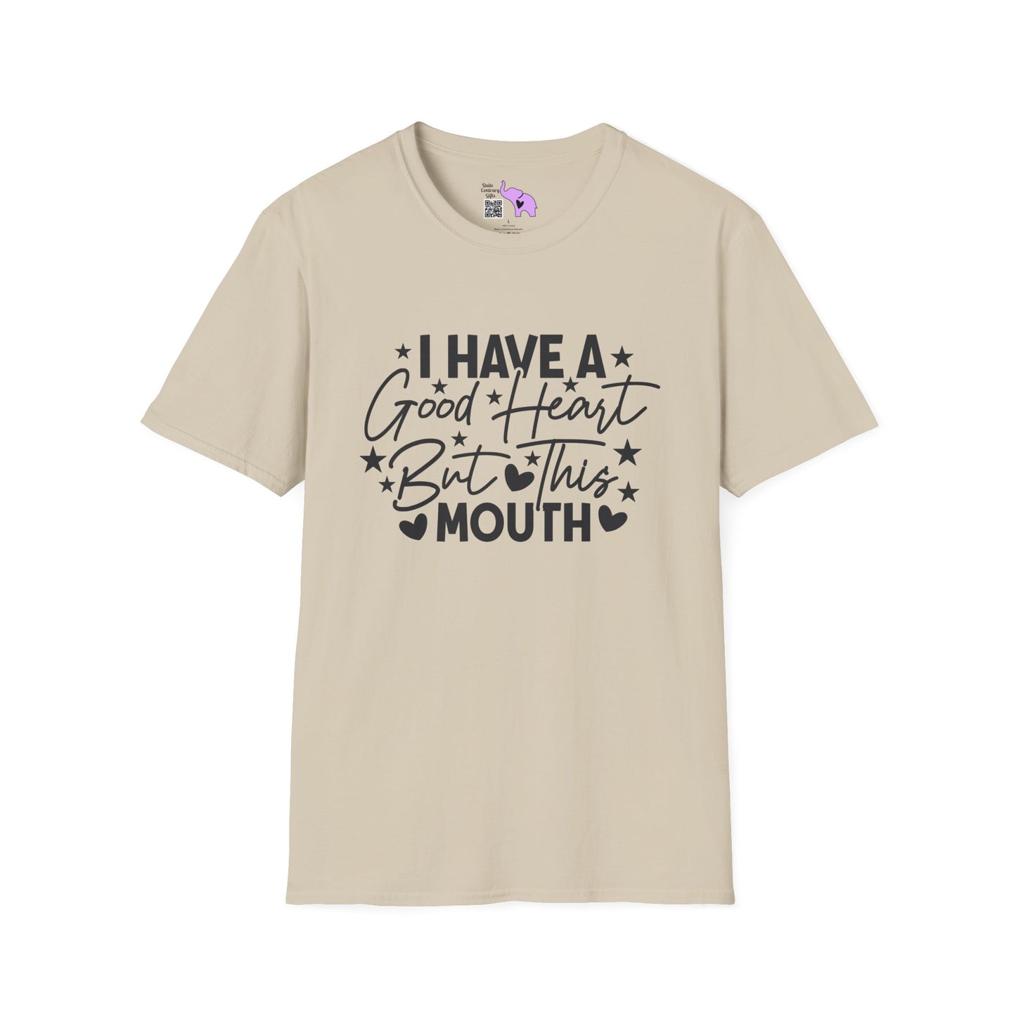 I Have A Good Heart, But This Mouth... T-shirt