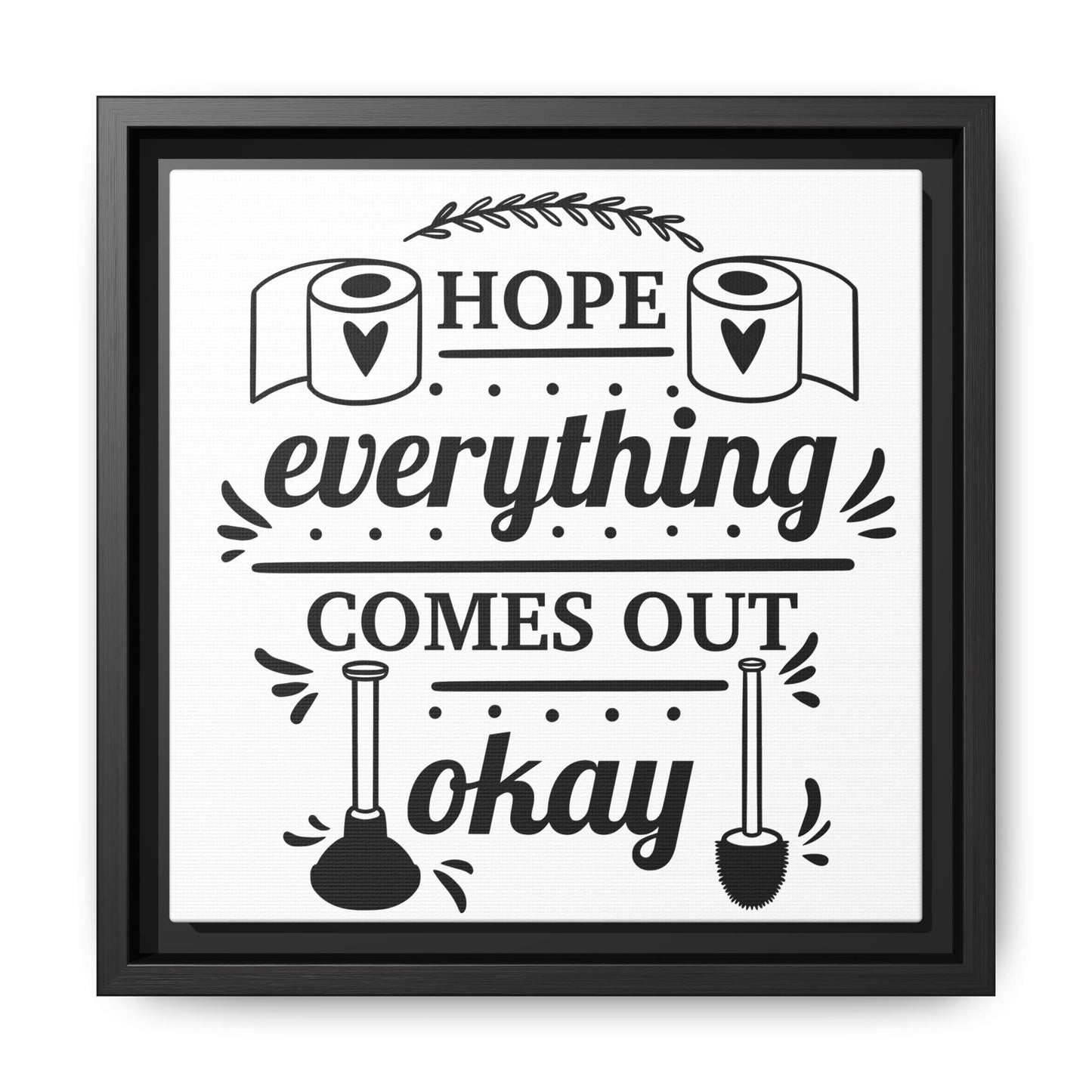 Hope Everything Comes Out Okay Framed Canvas Bathroom Art