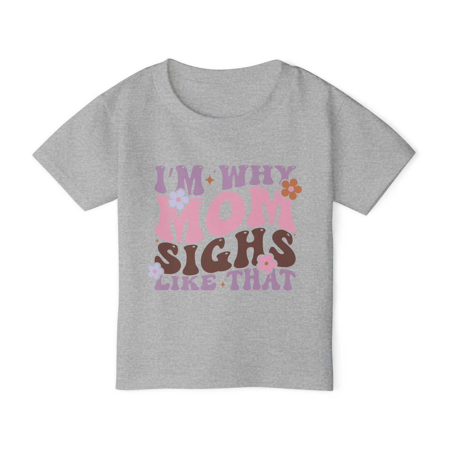 I'm Why Mom Sighs Like That Heavy Cotton™ Toddler T-shirt