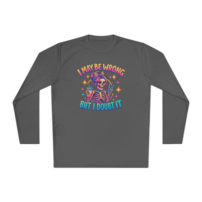 I May Be Wrong But I Doubt It Adult Long Sleeve Tee