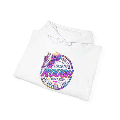 When I Said I Liked It Rough I Didn't Mean My Entire Life Adult Heavy Blend™ Hooded Sweatshirt