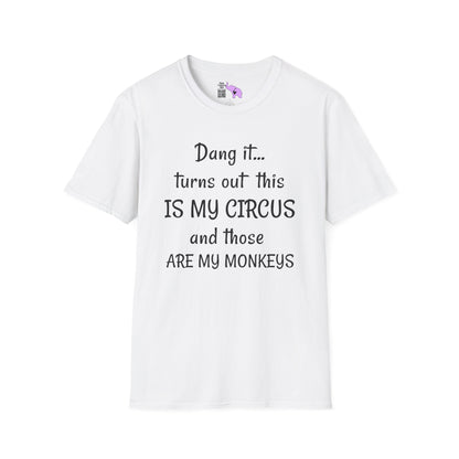 Dang it... Turns Out This Is My Circus and Those Are My Monkeys Adult T-shirt