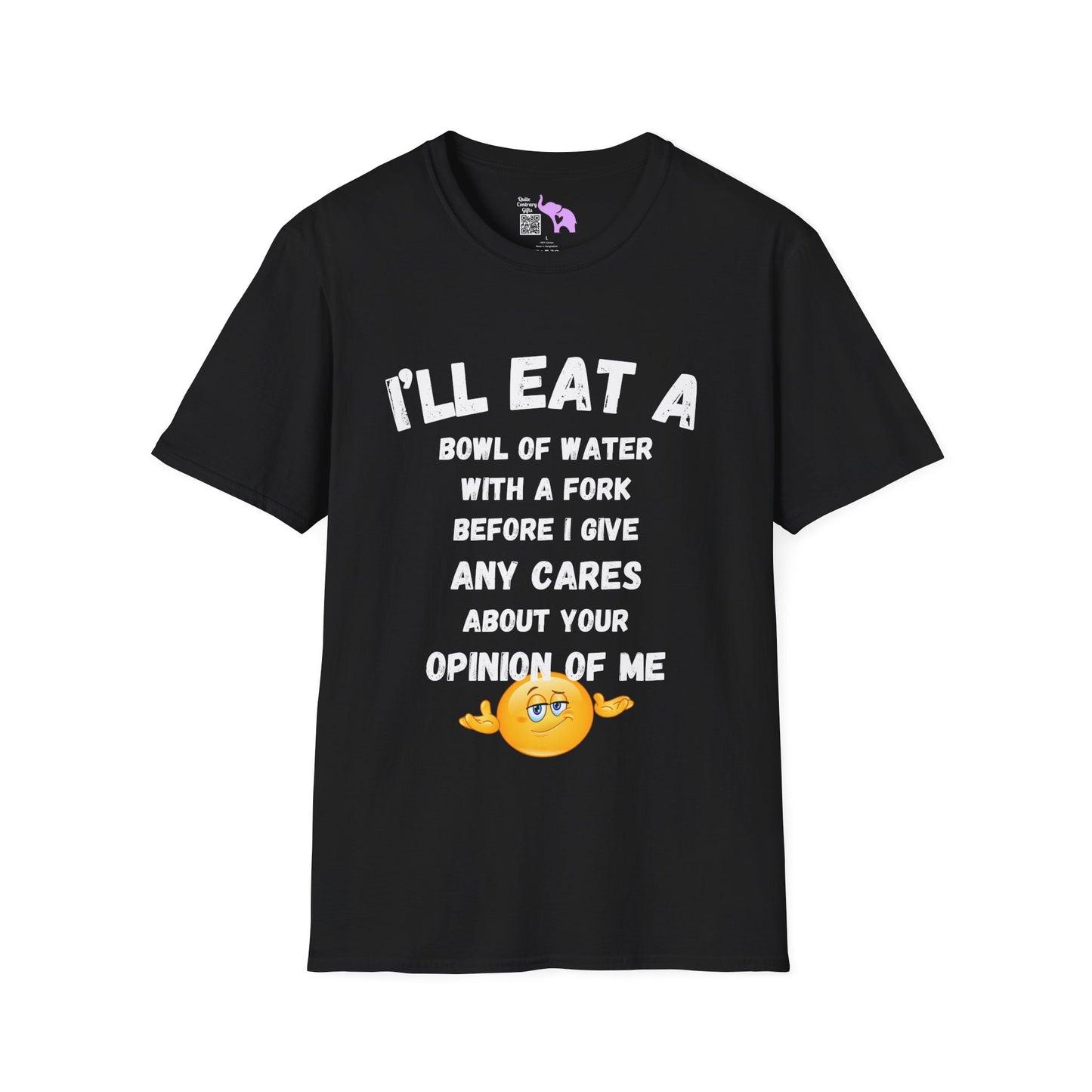 I'll Eat a Bowl of Water With a Fork Before I Give Any Cares About Your Opinion of Me  Adult T-shirt