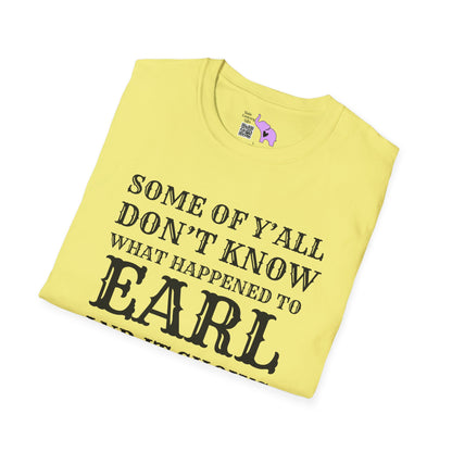 Some of Ya'll Don't Know What Happened to Earl and It Shows T-shirt