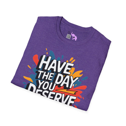 Have The Day You Deserve Adult T-shirt