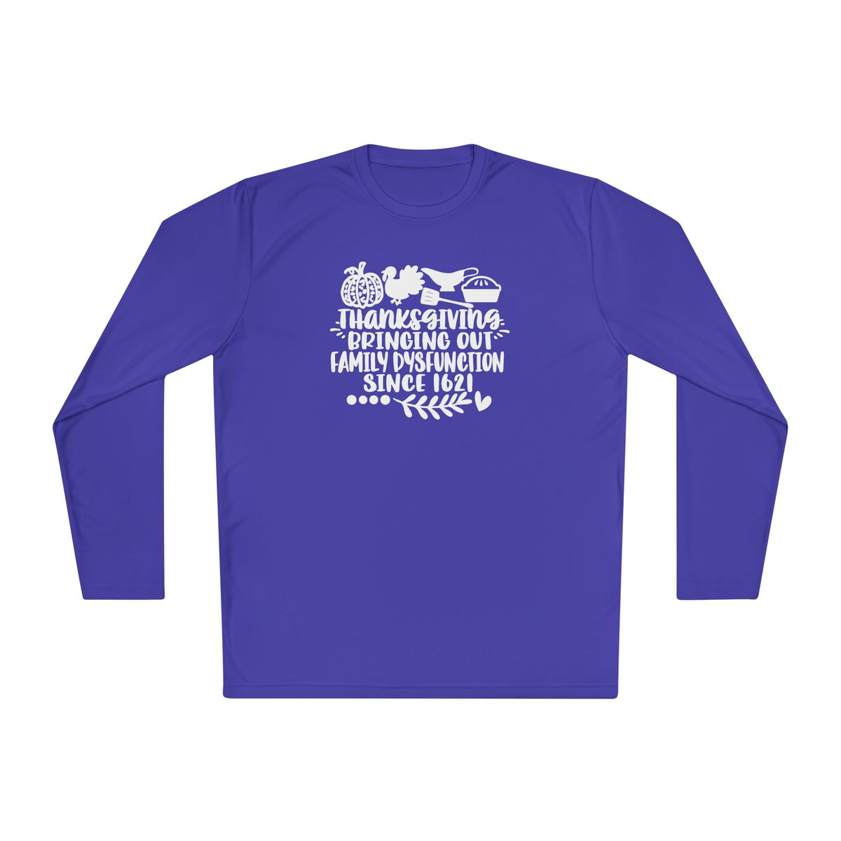 Thanksgiving Bringing Out Family Dysfunction Since 1671 Adult Long Sleeve Tee