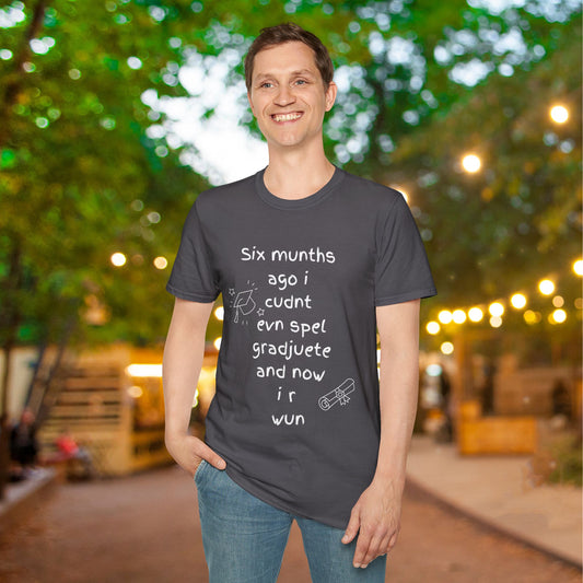 Six Munths Ago I Cudnt Evn Spel Gradjuete... Adult T-shirt