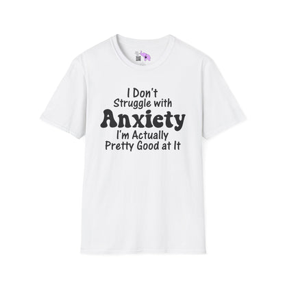 I Don't Struggle With Anxiety I'm Actually Pretty Good At It Adult T-shirt