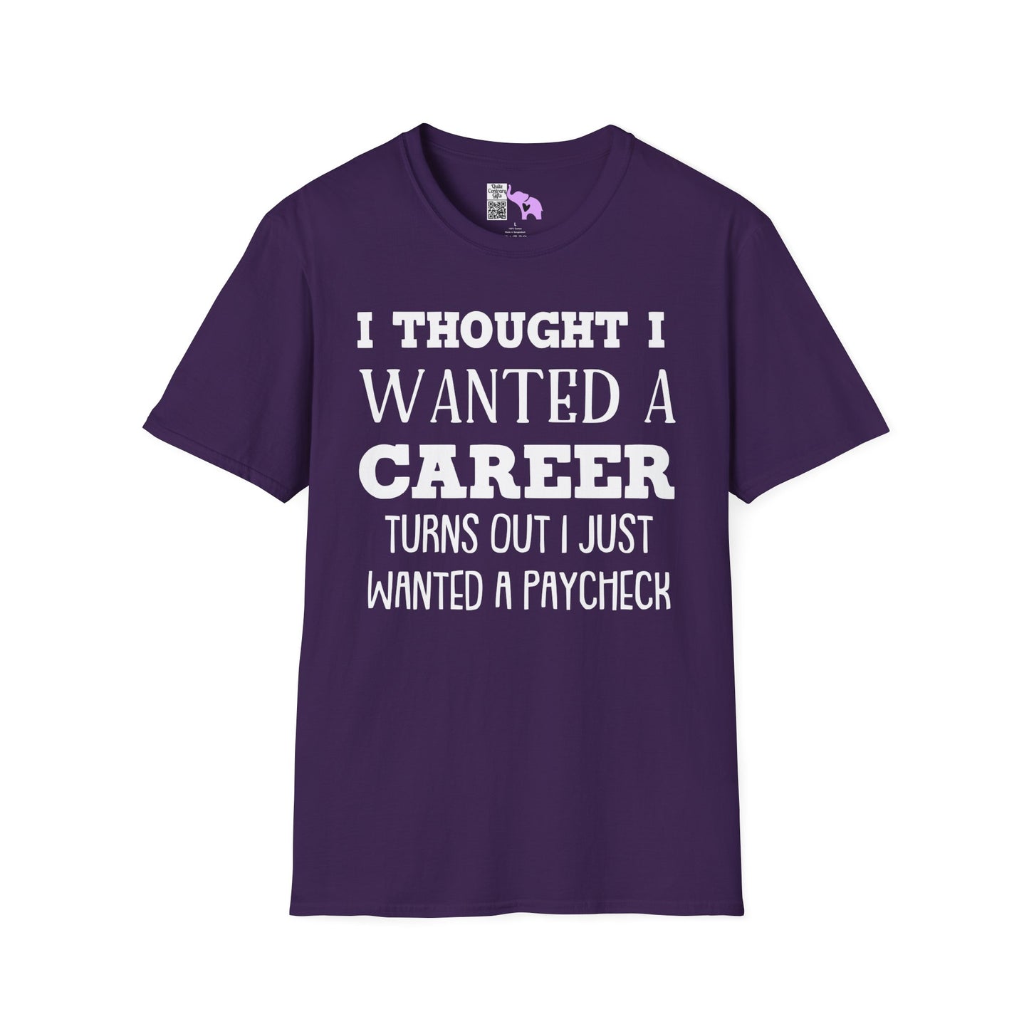 I Thought I Wanted A Career Turns Out I Just Wanted A Paycheck Adult T-shirt
