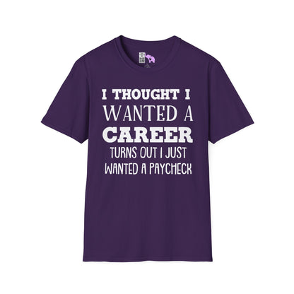 I Thought I Wanted A Career Turns Out I Just Wanted A Paycheck Adult T-shirt