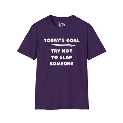 Today's Goal; Try Not To Slap Someone Adult T-shirt