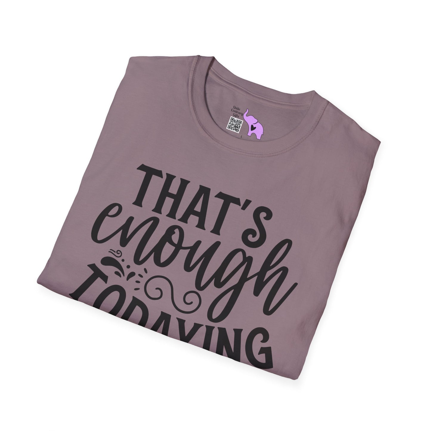 That's Enough Todaying For Today Adult T-shirt