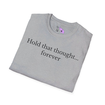 Hold That Thought... Forever T-shirt