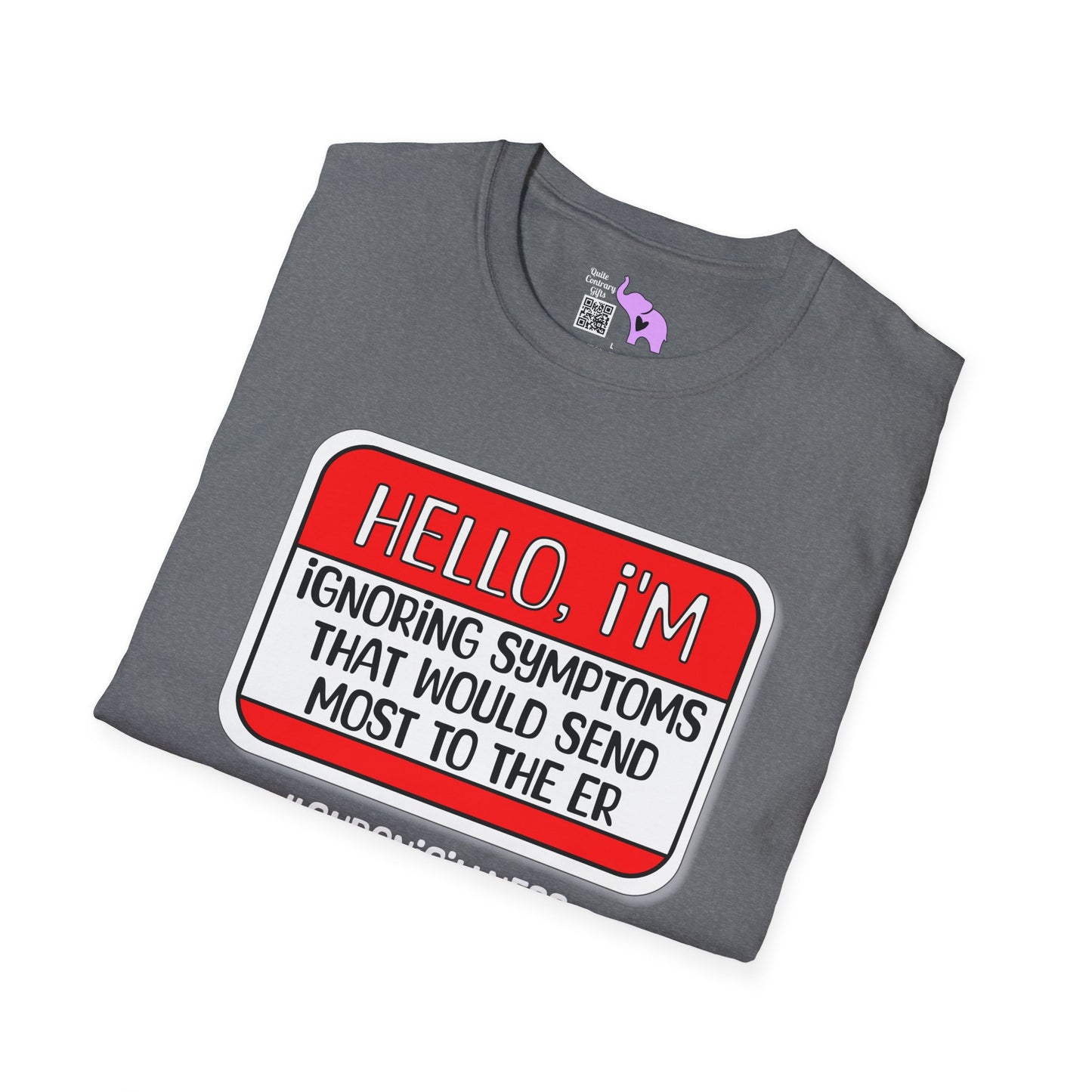 Hello, I'm Ignoring Symptoms That Would Send Most To The ER Adult T-shirt