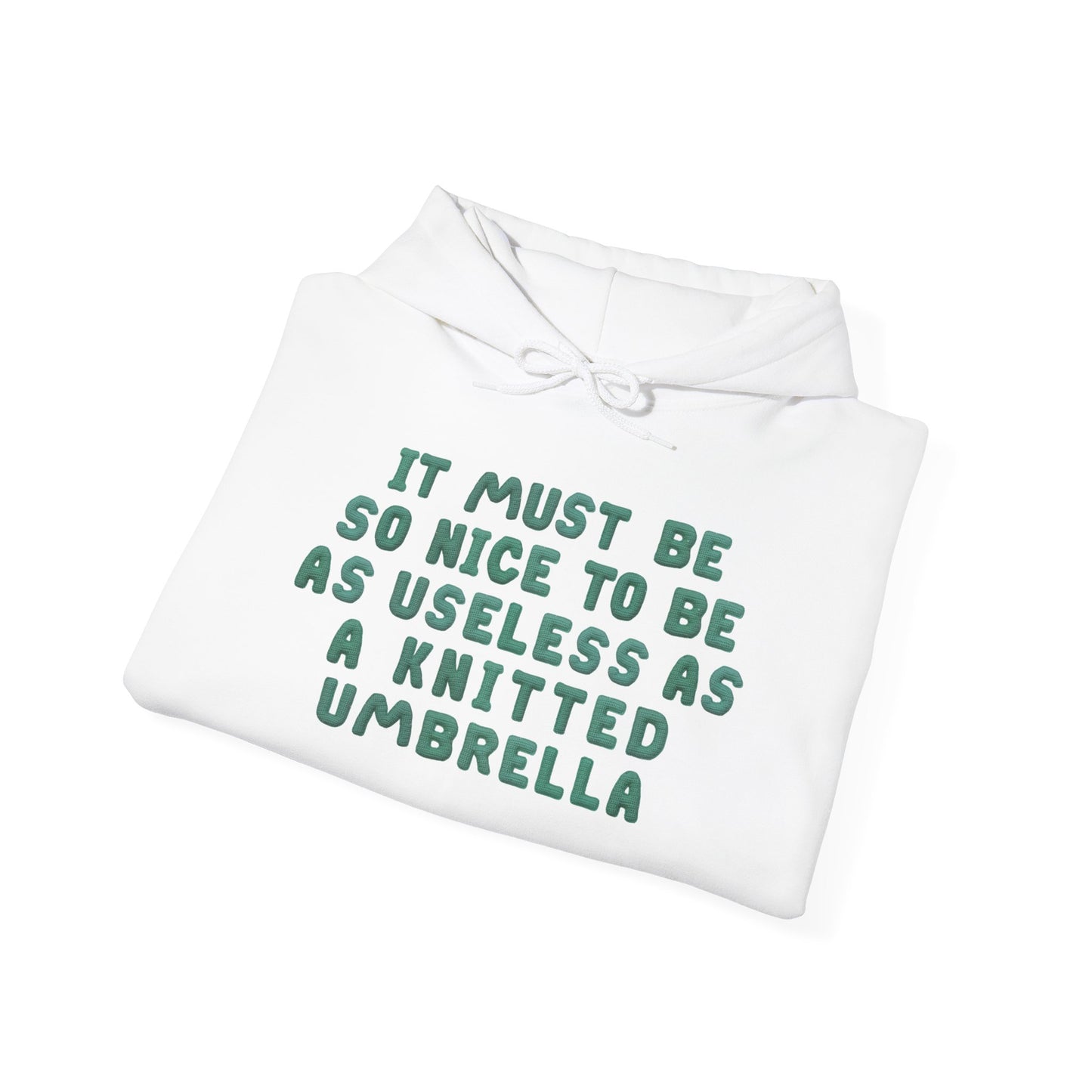 It Must Be Nice To Be As Useless As a Knitted Umbrella Heavy Blend™ Hooded Sweatshirt