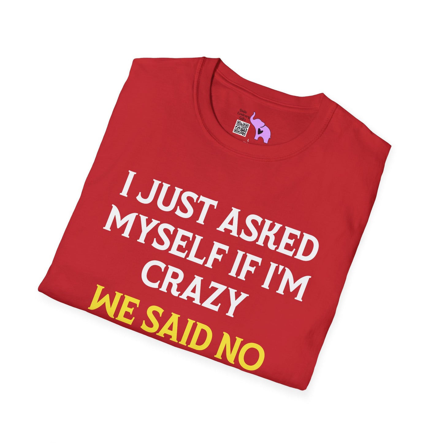 I Just Asked Myself If I'm Crazy We Said No Adult T-shirt