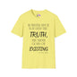 However Much You Deny The Truth, the Truth Goes On Existing T-shirt