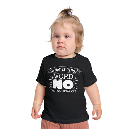 What Is This Word No That You Speak Of? Infant T-Shirt