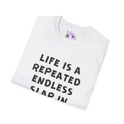 Life Is A Repeated Endless Slap In the Face T-shirt