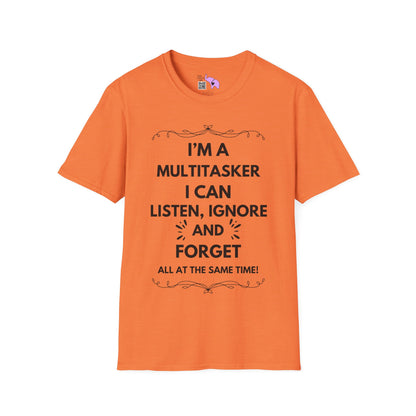 I'm A Multitasker I Can Listen, Ignore, and Forget All At The Same Time! T-shirt