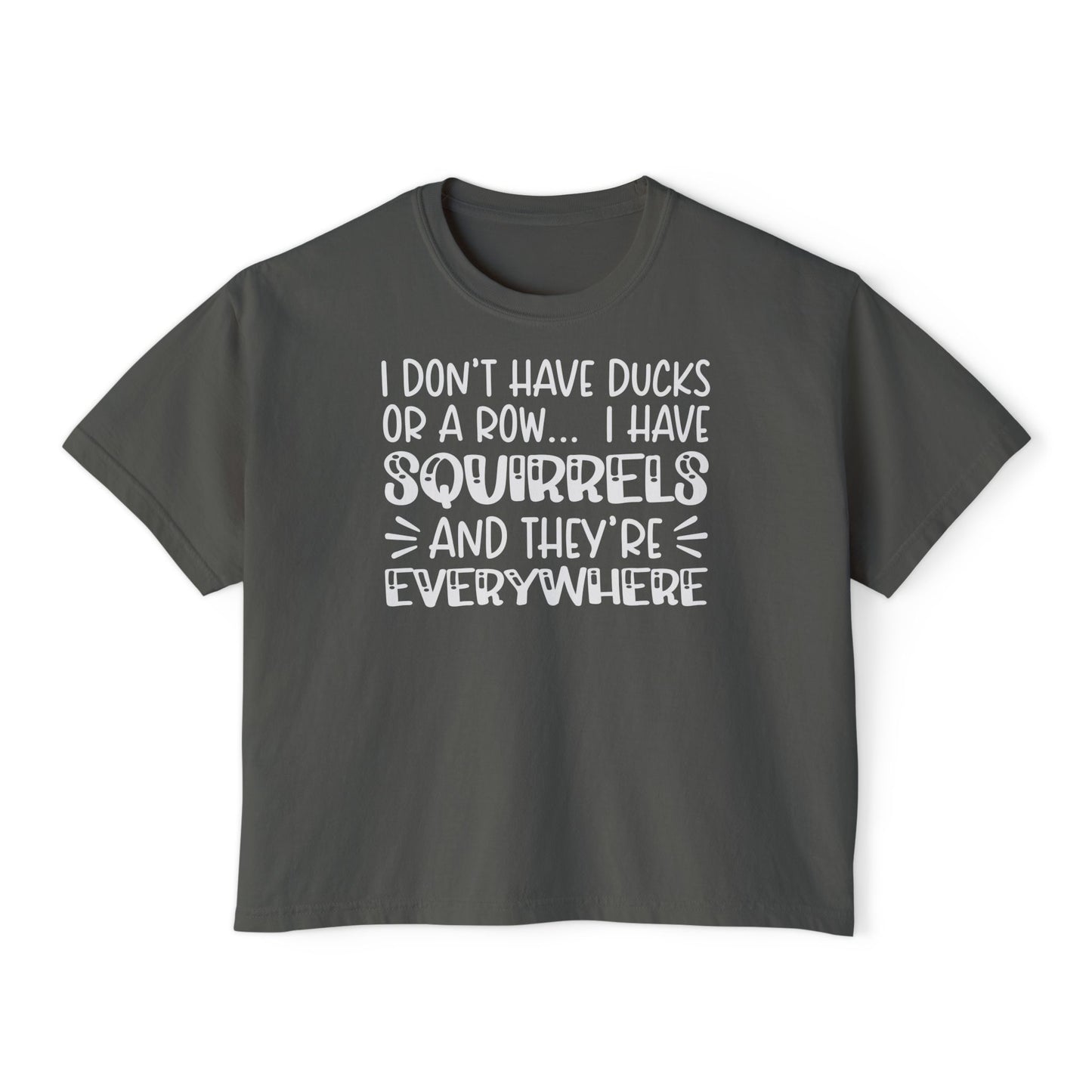 I Don't Have Ducks or A Row... Women's Boxy Tee
