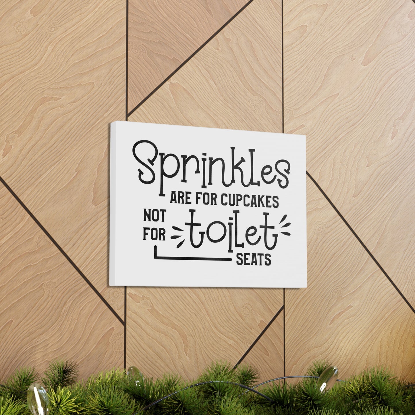 Sprinkles Are For Cupcakes Not For Toilet Seats Canvas Horizontal Wraps w/o Frame