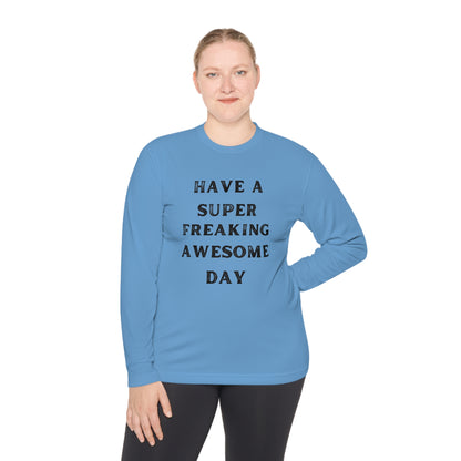 Have A Super Freaking Awesome Day Lightweight Long Sleeve Tee