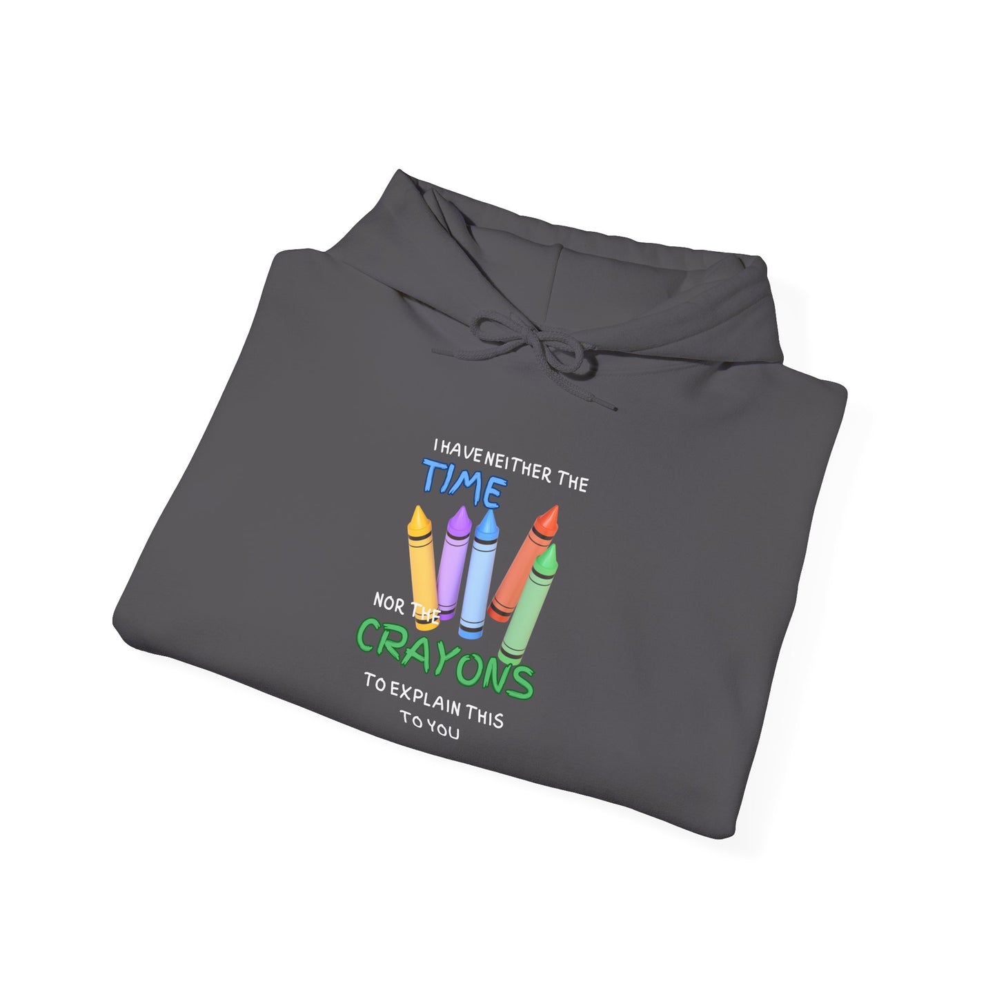 I Have Neither the Time Nor the Crayons... Heavy Blend™ Hooded Sweatshirt