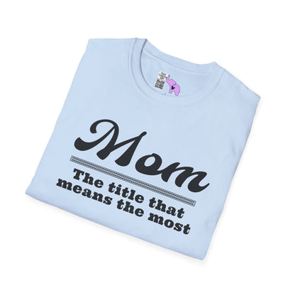 Mom The Title That Means The Most Adult T-shirt