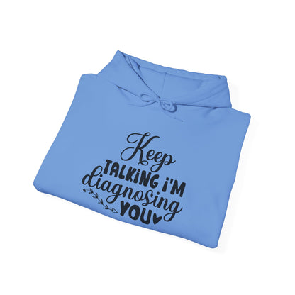 Keep Talking I'm Diagnosing You Heavy Blend™ Hooded Sweatshirt