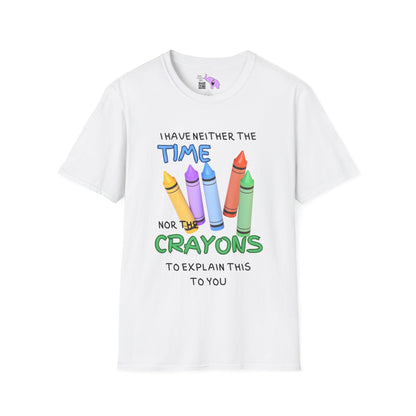 I Have Neither The Time Nor The Crayons To Explain This To You Adult T-shirt