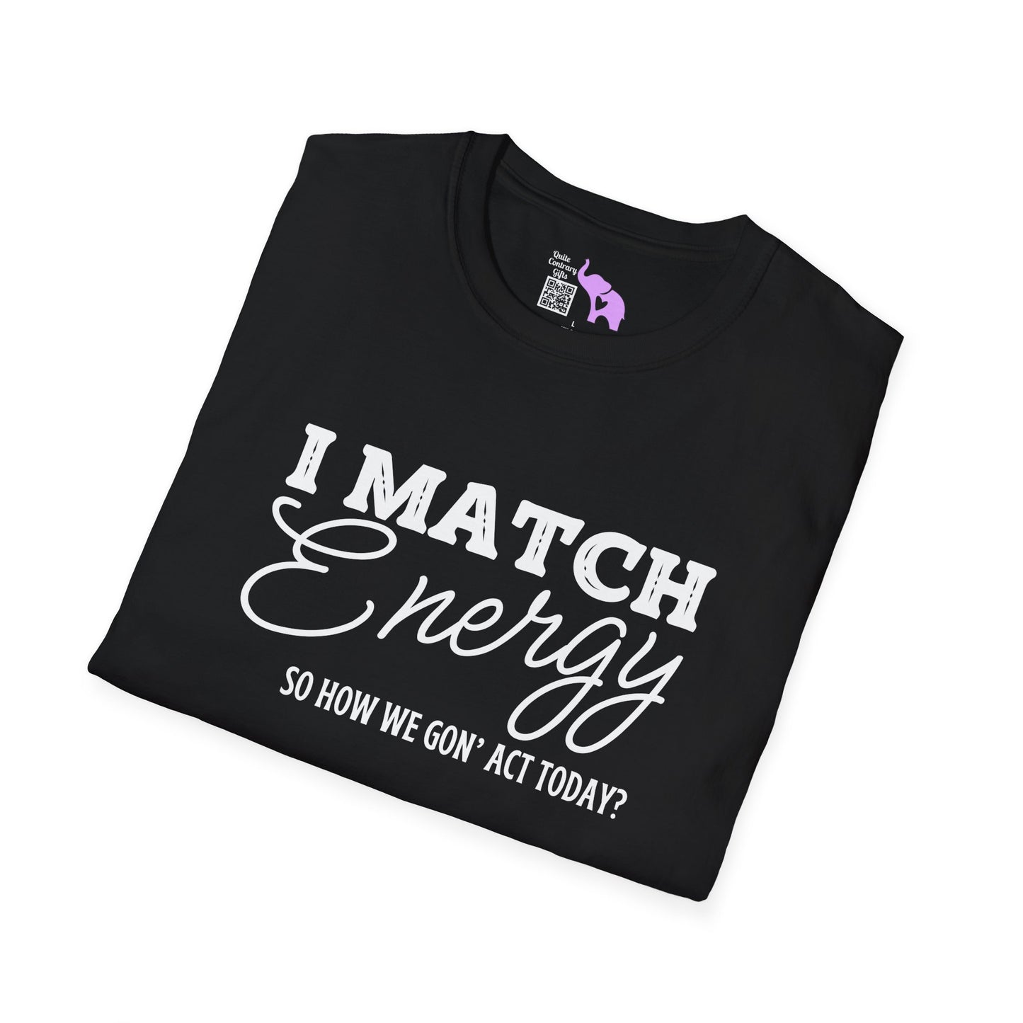 I Match Energy So How We Gon' Act Today? Adult T-shirt
