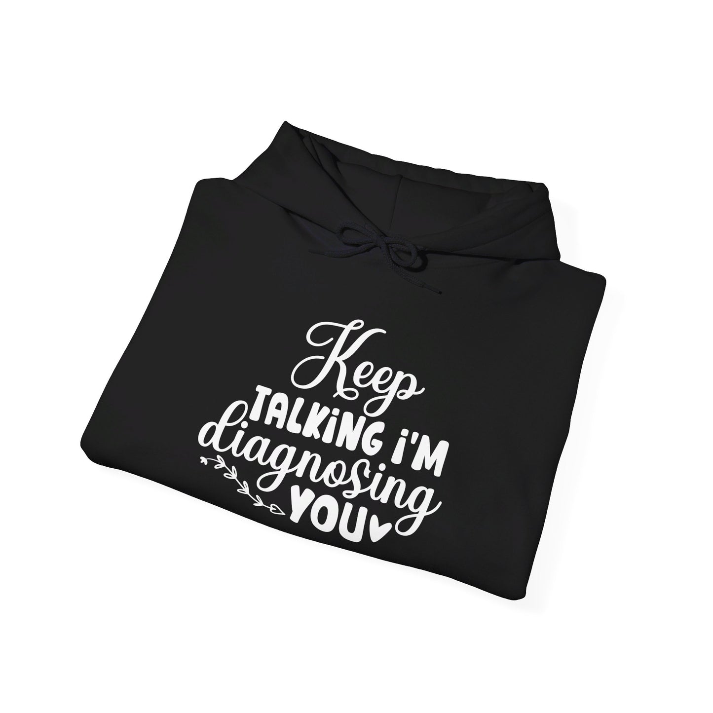 Keep Talking I'm Diagnosing You Heavy Blend™ Hooded Sweatshirt