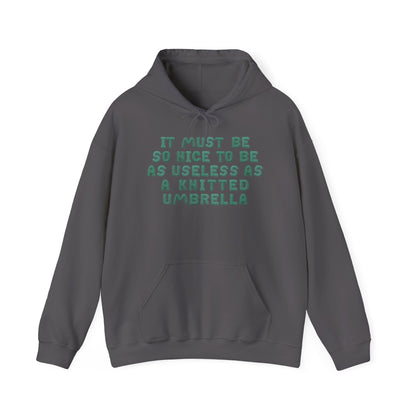 It Must Be Nice To Be As Useless As a Knitted Umbrella Adult Heavy Blend™ Hoodie