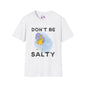 Don't Be Salty Adult T-shirt