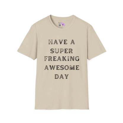 Have A Super Freaking Awesome Day T-shirt