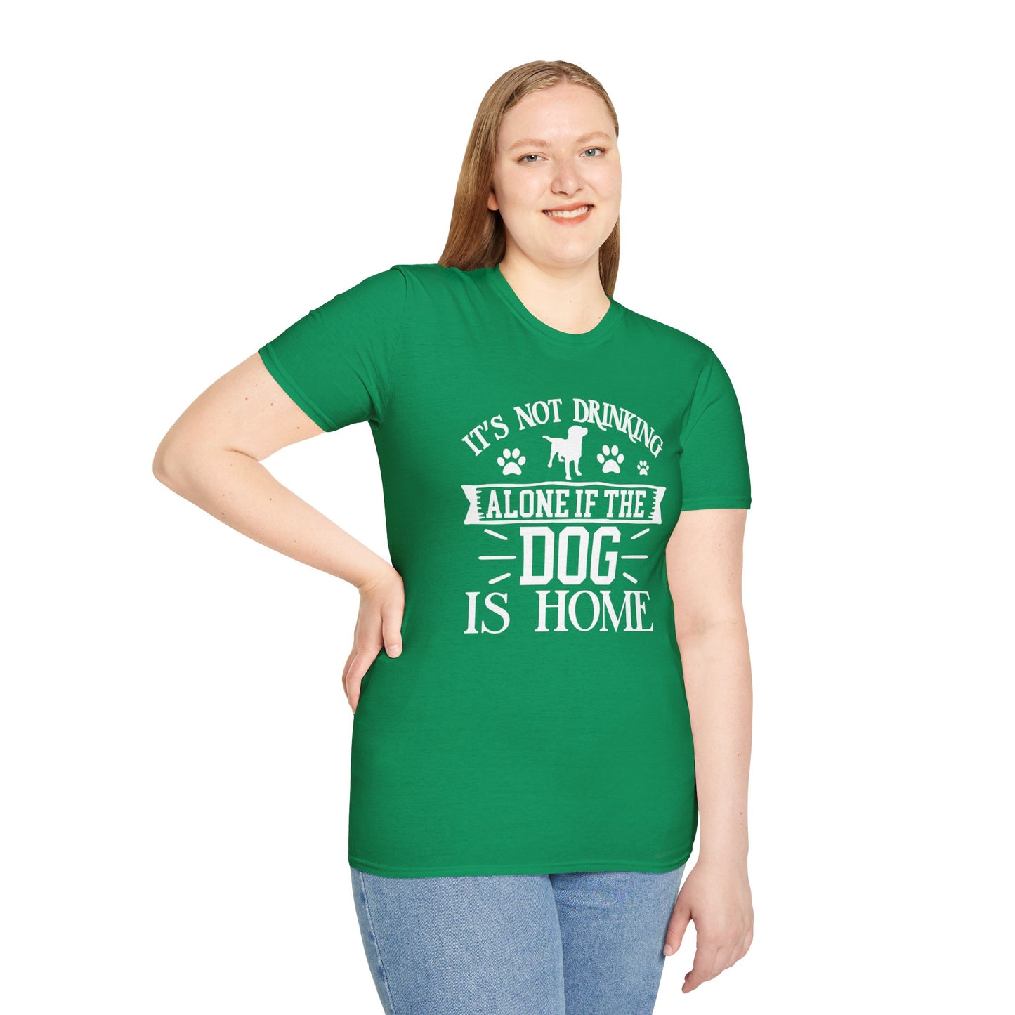 It's Not Drinking Alone If Your Dog Is Home T-shirt