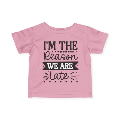 I'm The Reason We Are Late Infant Soft T-Shirt