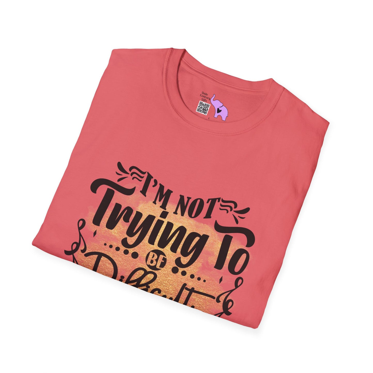 I'm Not Trying To Be Difficult It Just Comes Naturally T-shirt