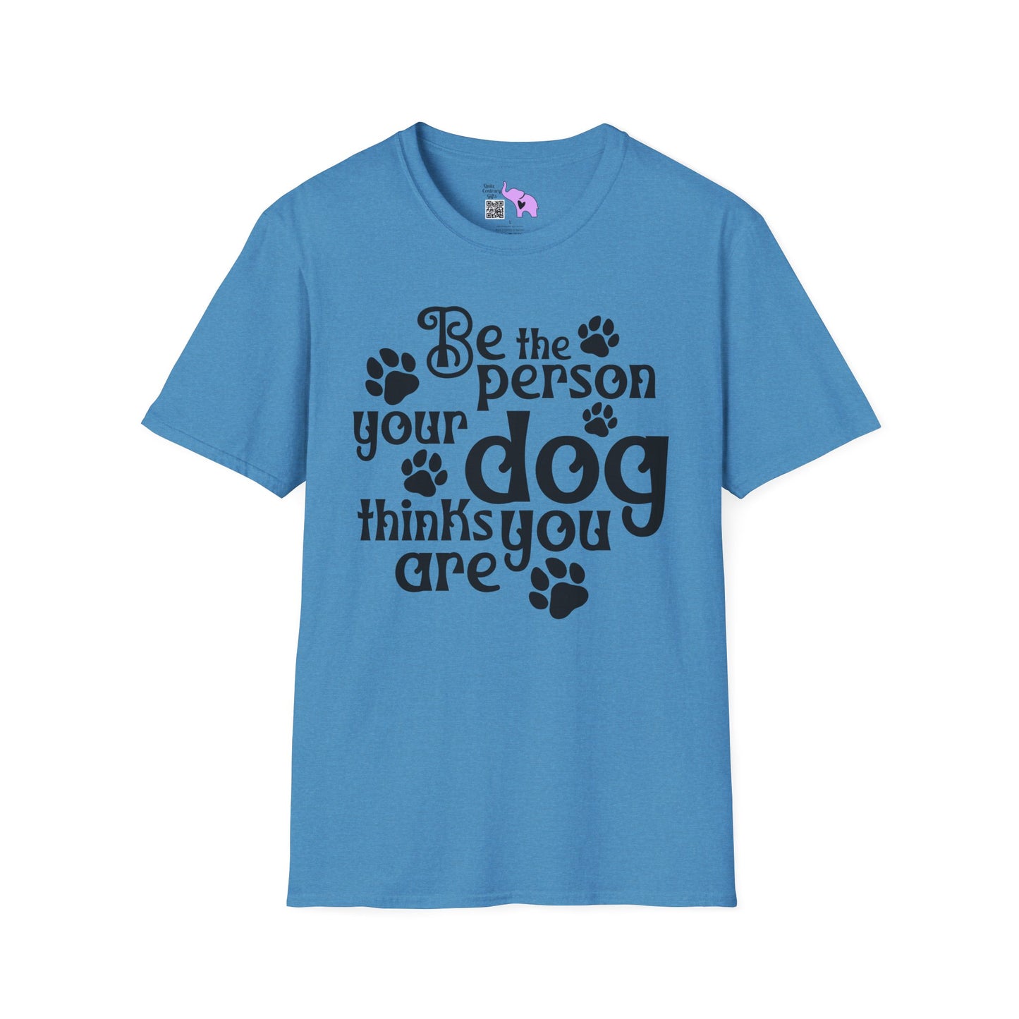 Be The Person Your Dog Thinks You Are T-shirt