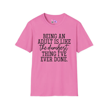 Being An Adult is Like The Dumbest Thing I've Ever Done Adult T-shirt