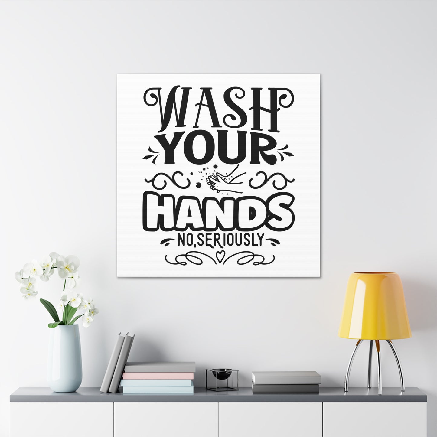 Wash Your Hands No Seriously Canvas Square Wraps w/o Frame