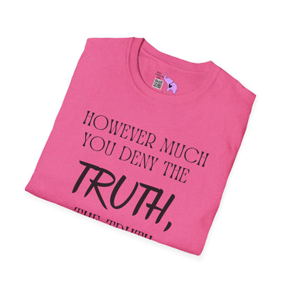 However Much You Deny The Truth, the Truth Goes On Existing T-shirt