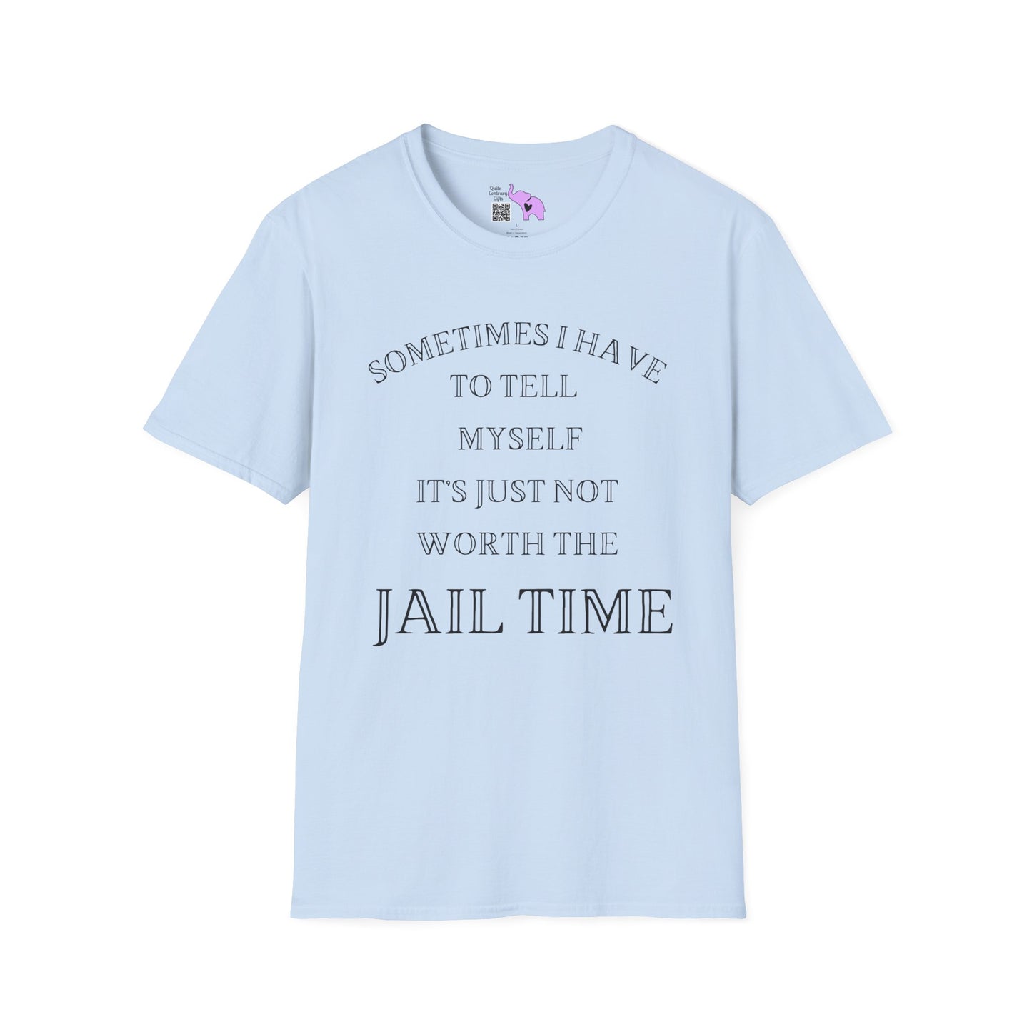 Sometimes I Have To Tell Myself That It's Just Not Worth The Jail Time Adult T-shirt